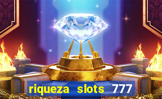 riqueza slots 777 paga mesmo